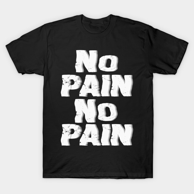 NO PAIN NO PAIN T-Shirt by mdr design